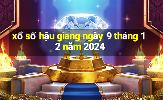 xổ số hậu giang ngày 9 tháng 12 năm 2024