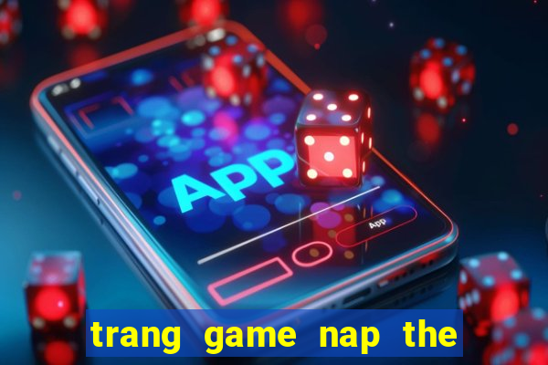 trang game nap the quay hu