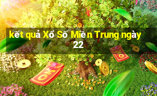 kết quả Xổ Số Miền Trung ngày 22