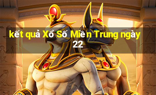 kết quả Xổ Số Miền Trung ngày 22