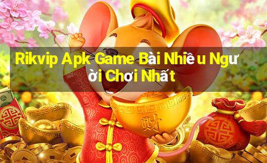 Rikvip Apk Game Bài Nhiều Người Chơi Nhất