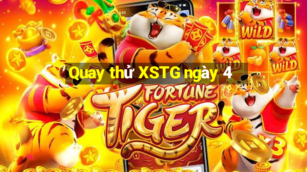 Quay thử XSTG ngày 4