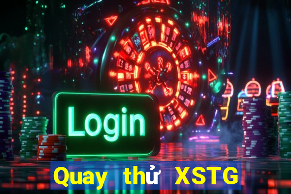 Quay thử XSTG ngày 4