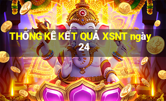 THỐNG KÊ KẾT QUẢ XSNT ngày 24