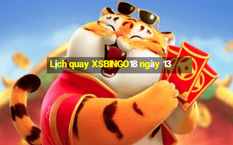 Lịch quay XSBINGO18 ngày 13