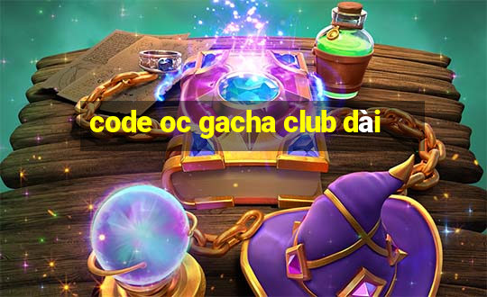 code oc gacha club dài