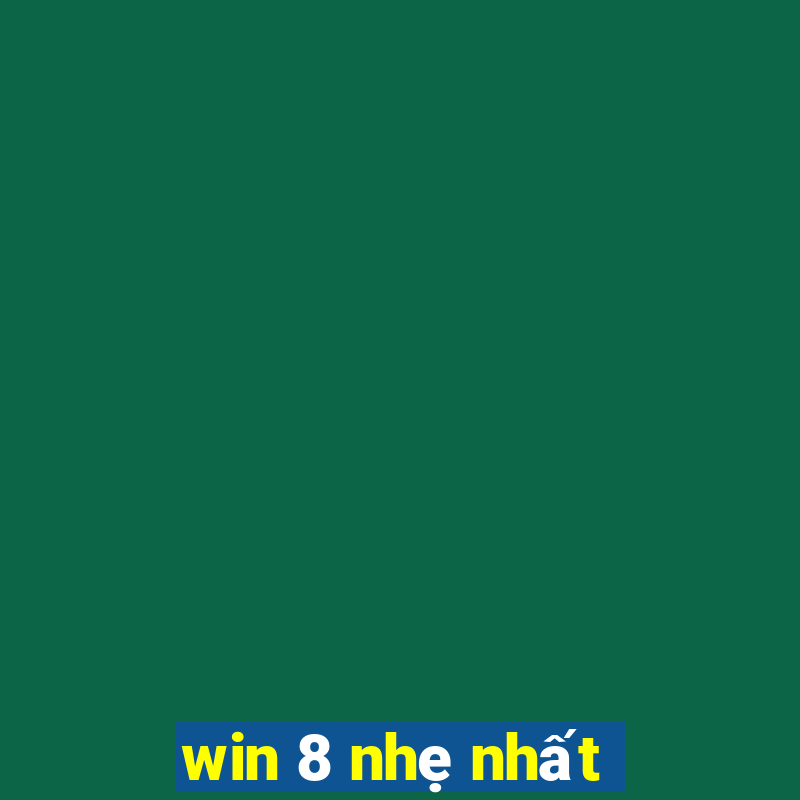 win 8 nhẹ nhất