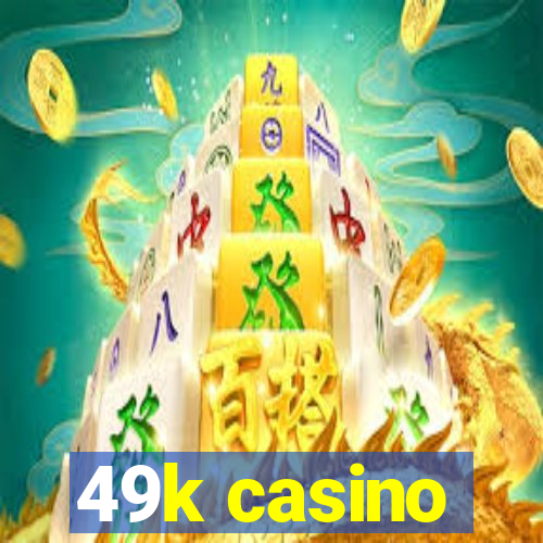 49k casino