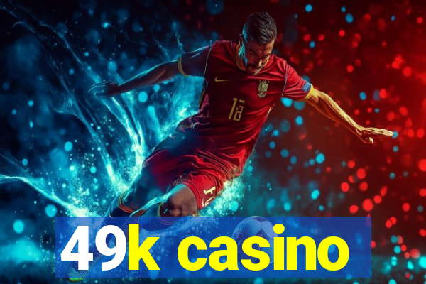 49k casino