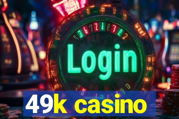 49k casino