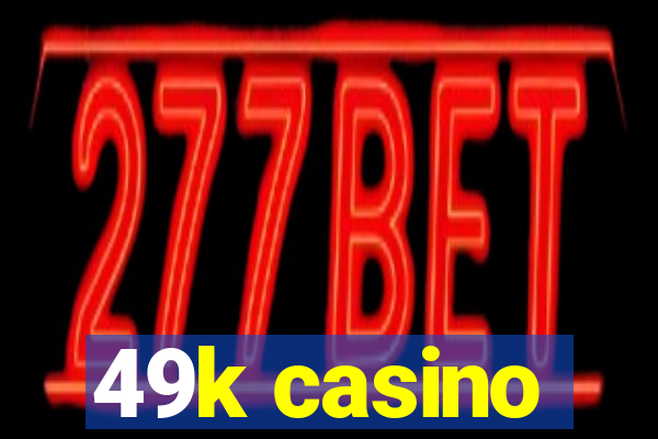 49k casino