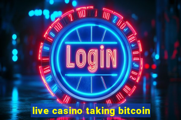 live casino taking bitcoin