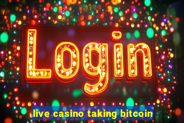 live casino taking bitcoin