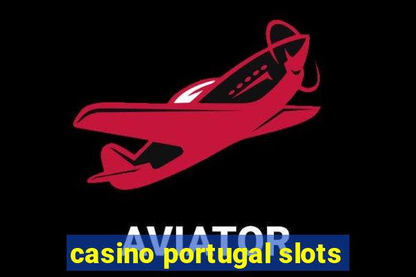 casino portugal slots