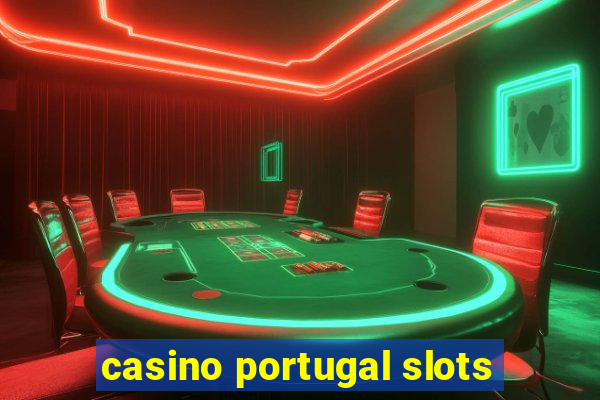 casino portugal slots