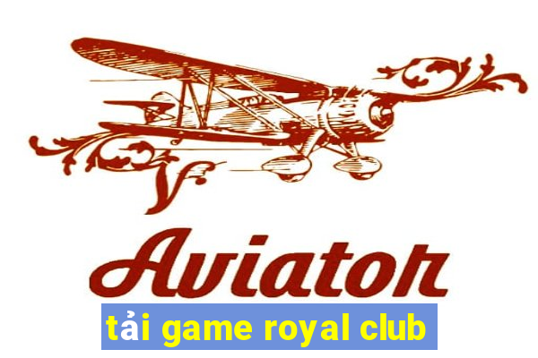 tải game royal club