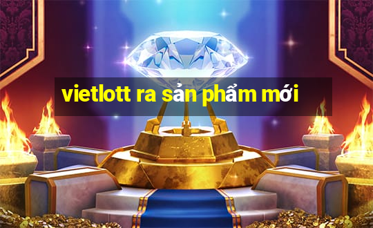 vietlott ra sản phẩm mới