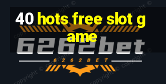 40 hots free slot game