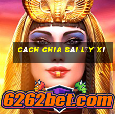 cách chia bài lấy xì