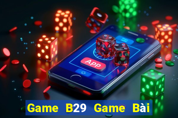 Game B29 Game Bài Sinh Tử