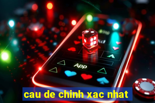 cau de chinh xac nhat