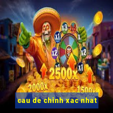 cau de chinh xac nhat