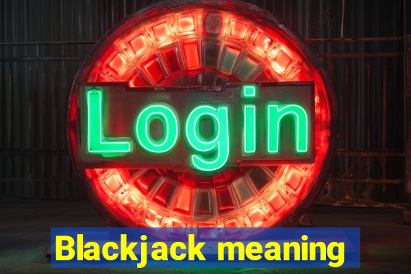 Blackjack meaning