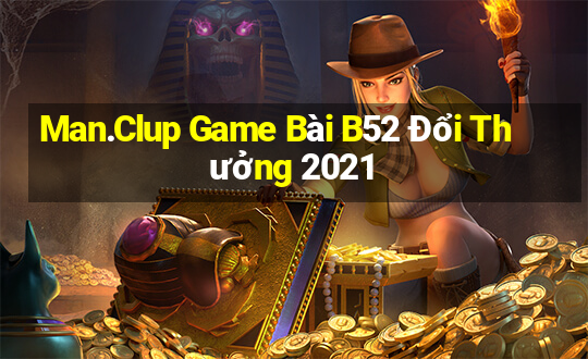 Man.Clup Game Bài B52 Đổi Thưởng 2021