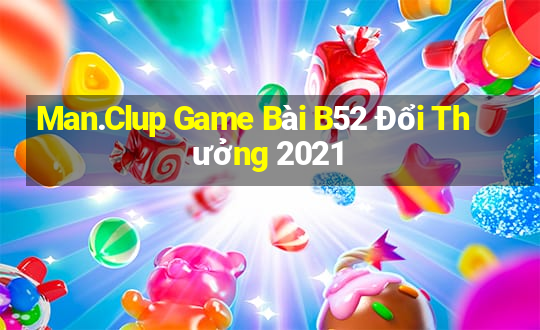 Man.Clup Game Bài B52 Đổi Thưởng 2021