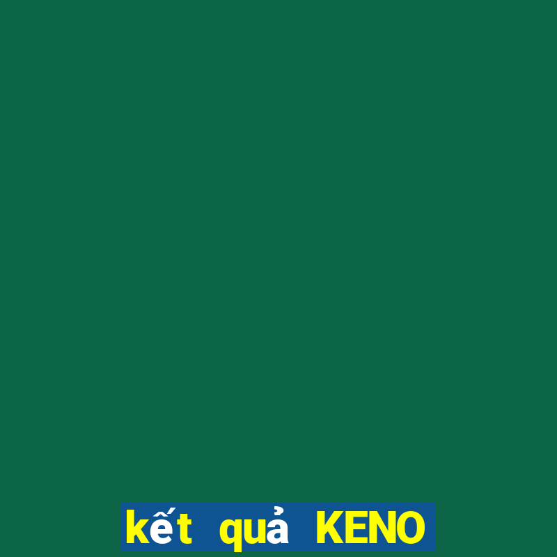 kết quả KENO ngày 17