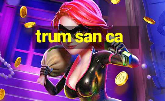 trum san ca