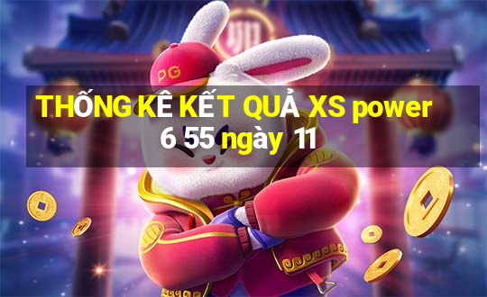 THỐNG KÊ KẾT QUẢ XS power 6 55 ngày 11