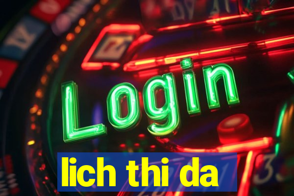 lich thi da