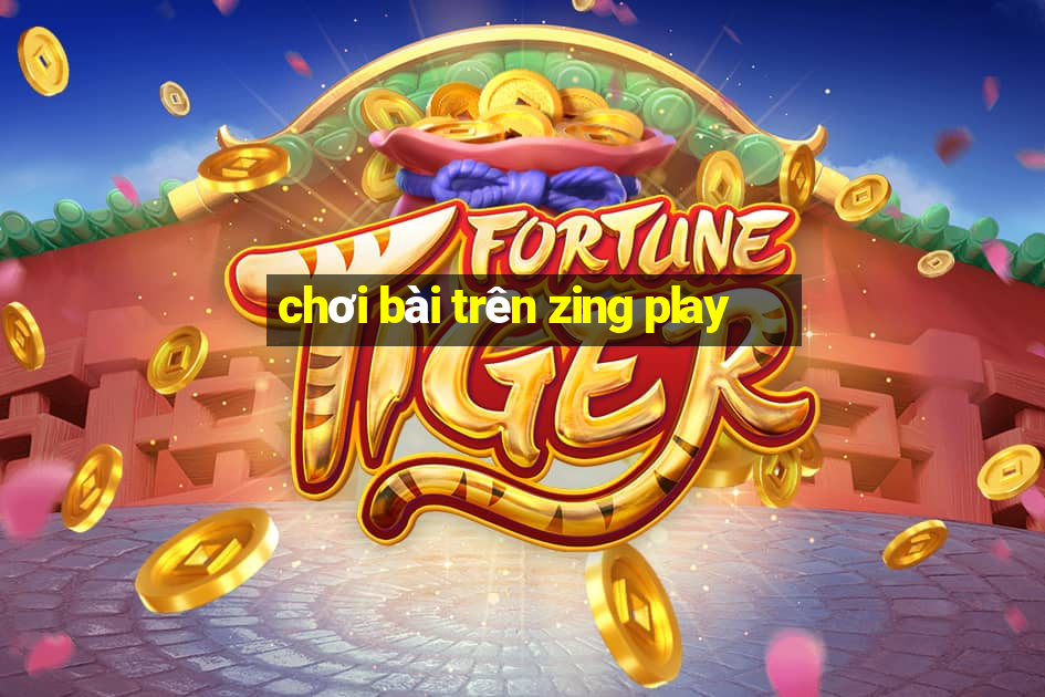 chơi bài trên zing play