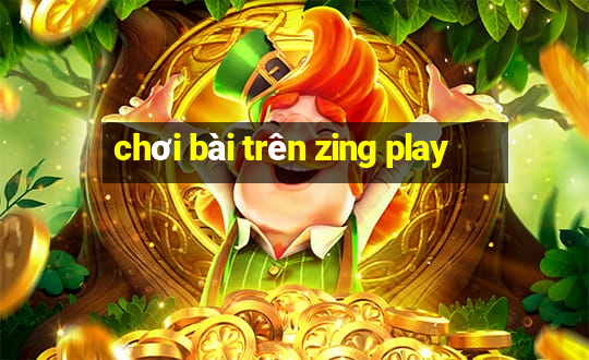 chơi bài trên zing play