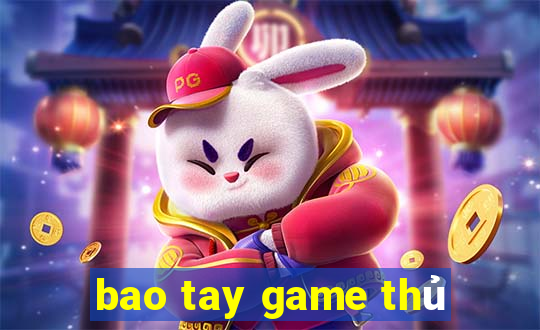 bao tay game thủ