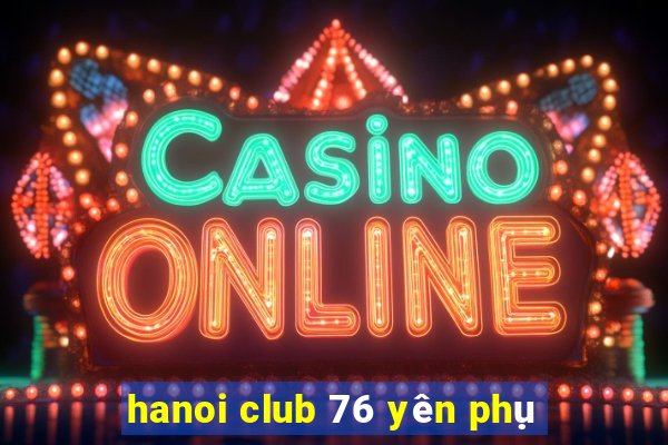 hanoi club 76 yên phụ