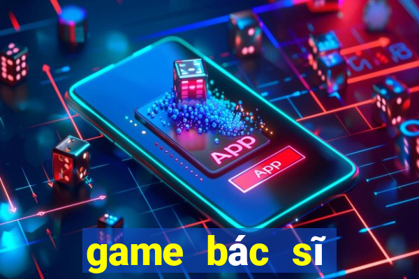 game bác sĩ phẫu thuật