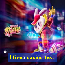 hfive5 casino test