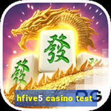 hfive5 casino test