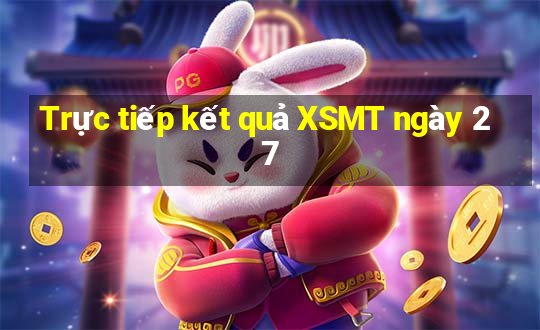 Trực tiếp kết quả XSMT ngày 27