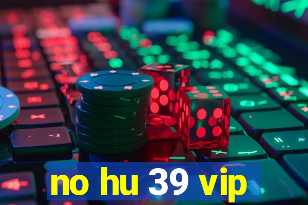 no hu 39 vip