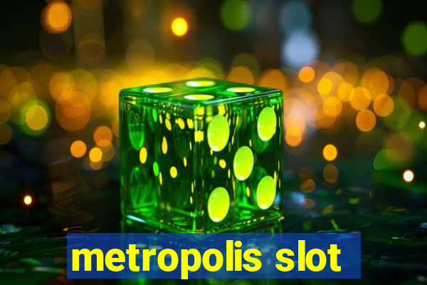 metropolis slot