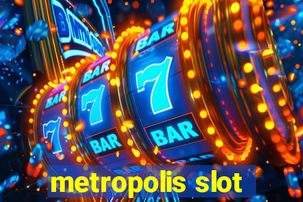 metropolis slot