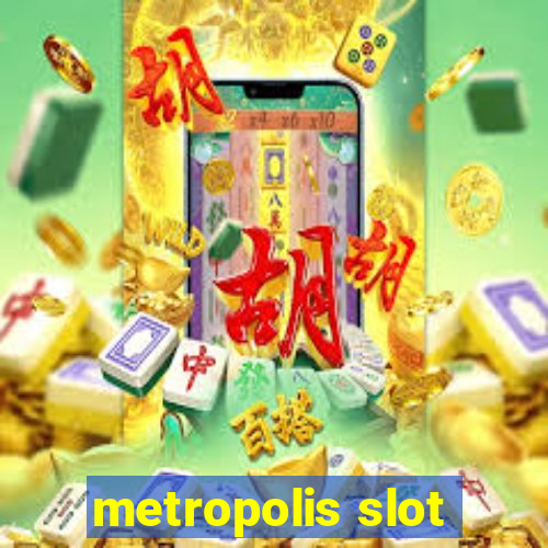 metropolis slot