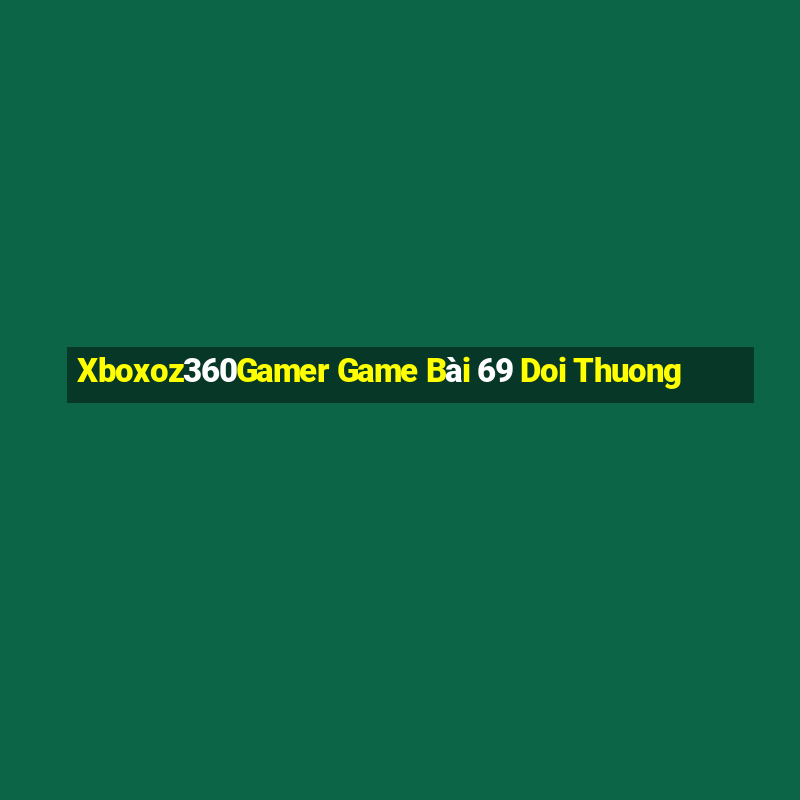 Xboxoz360Gamer Game Bài 69 Doi Thuong