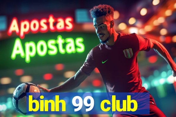 binh 99 club