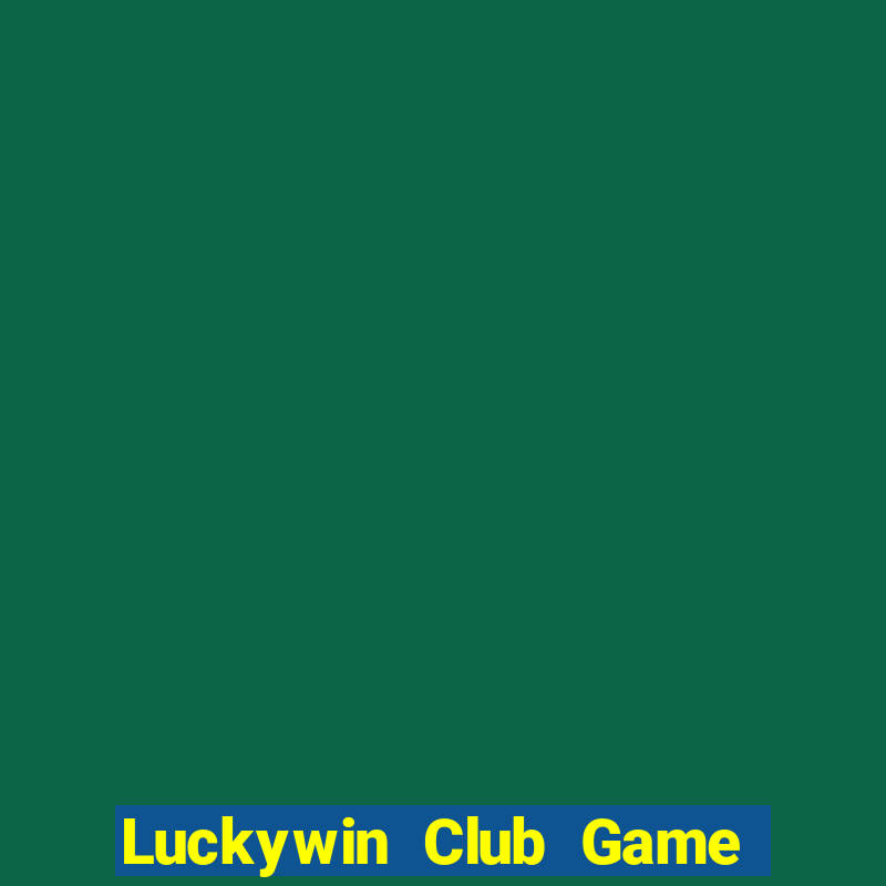 Luckywin Club Game Bài B52 Đổi Thưởng 2024