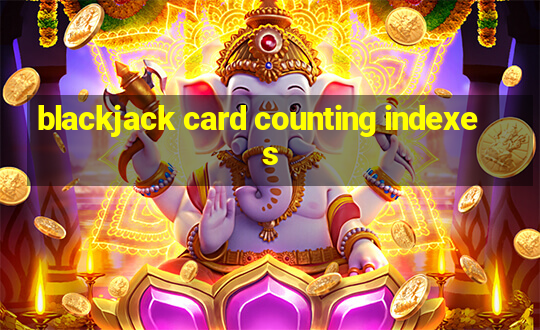 blackjack card counting indexes