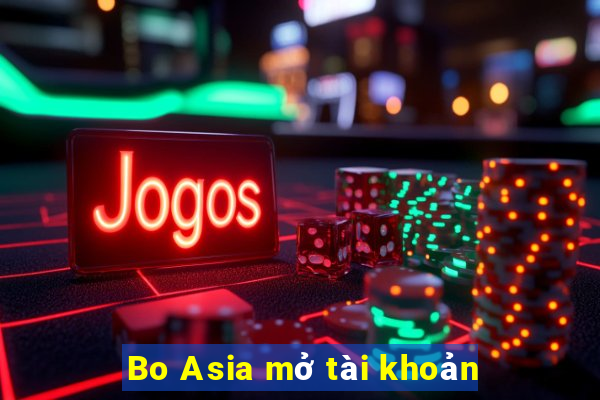 Bo Asia mở tài khoản